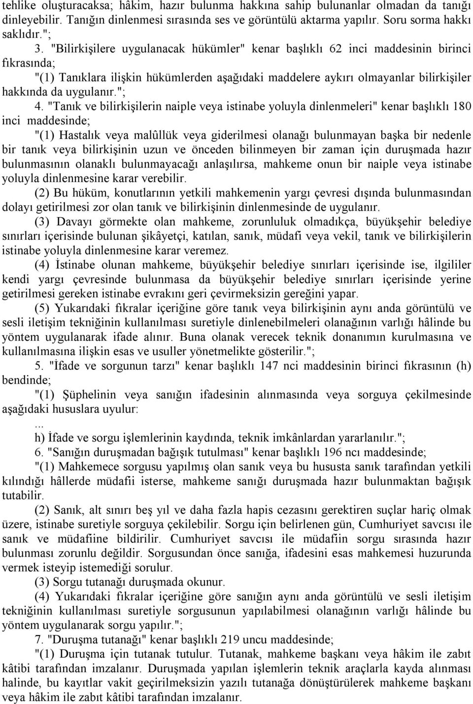 "; 4. "Tanık ve bilirkişilerin naiple veya istinabe yoluyla dinlenmeleri" kenar başlıklı 180 inci maddesinde; "(1) Hastalık veya malûllük veya giderilmesi olanağı bulunmayan başka bir nedenle bir