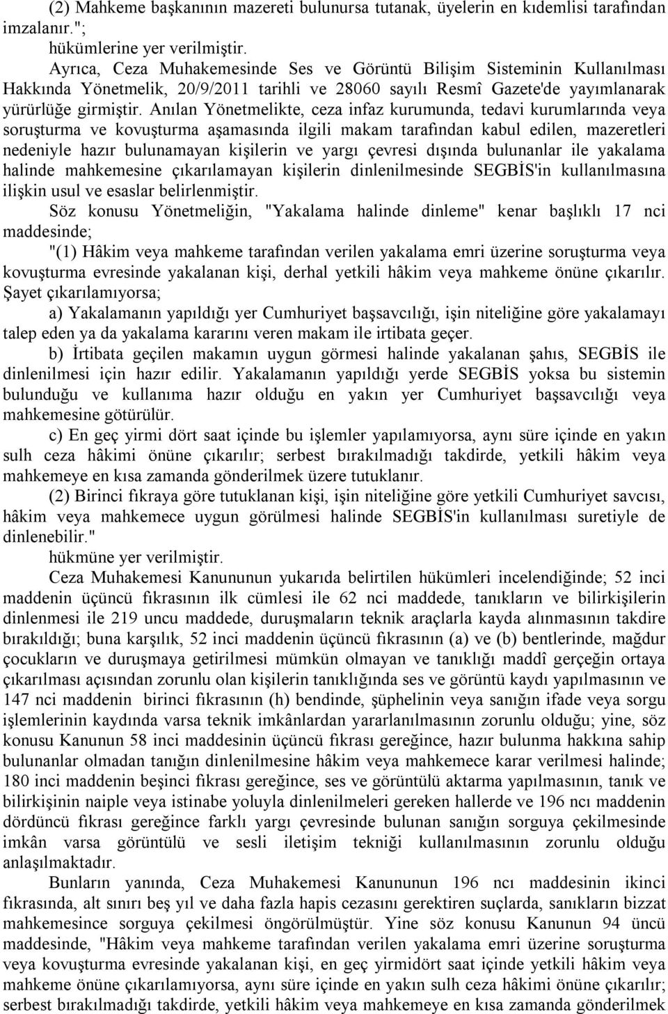 Anılan Yönetmelikte, ceza infaz kurumunda, tedavi kurumlarında veya soruşturma ve kovuşturma aşamasında ilgili makam tarafından kabul edilen, mazeretleri nedeniyle hazır bulunamayan kişilerin ve