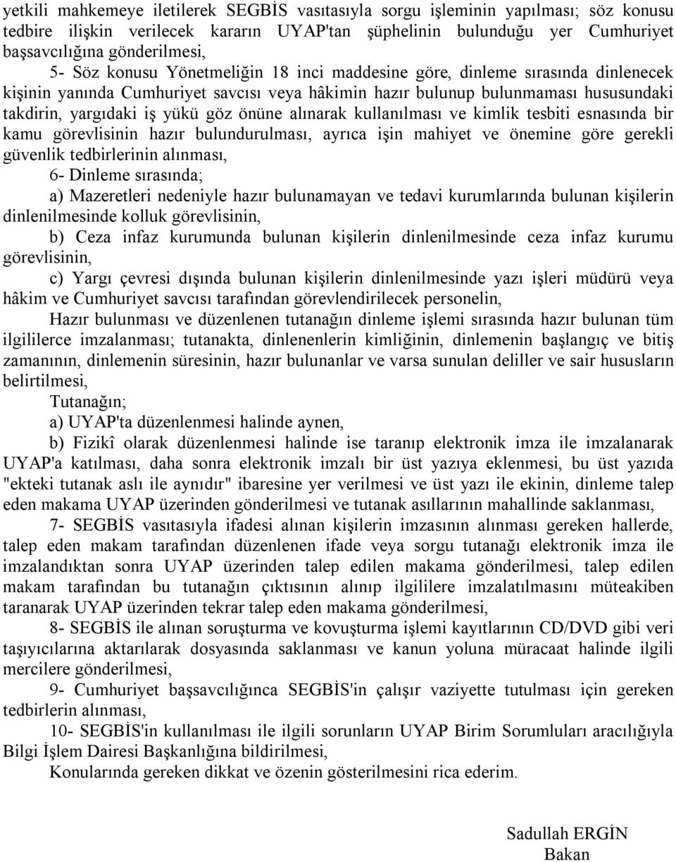 önüne alınarak kullanılması ve kimlik tesbiti esnasında bir kamu görevlisinin hazır bulundurulması, ayrıca işin mahiyet ve önemine göre gerekli güvenlik tedbirlerinin alınması, 6- Dinleme sırasında;