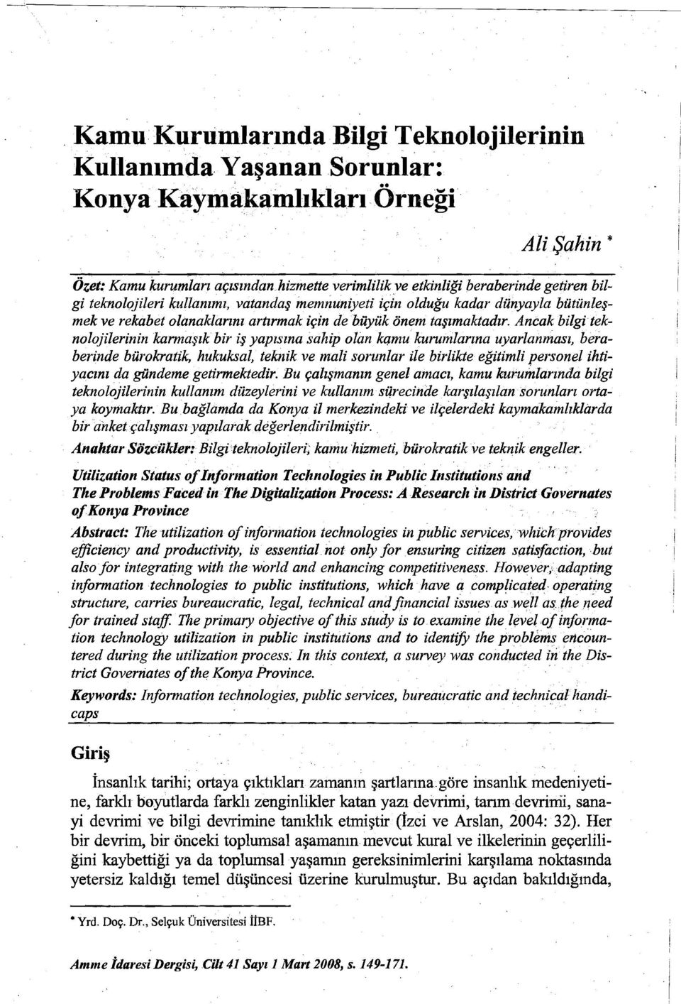 Ancak bilgiteknoloji/erinin karmaşık bir iş yapısına sahip okın kqmu kurumlarına uyarlanması, beraberinde bürokratik, hukuksal, teknik ve mali somnlar ile birlikte eğitimli personel ihtiyacını da