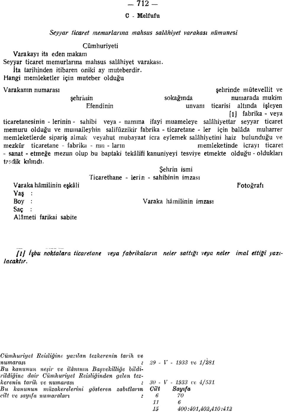 Hangi memleketler için muteber olduğu Varakanın numarası şehrinde mütevellit ve şehrinin sokağında numarada mukim Efendinin unvanı ticarisi altında işleyen [l] fabrika - veya ticaretanesinin -