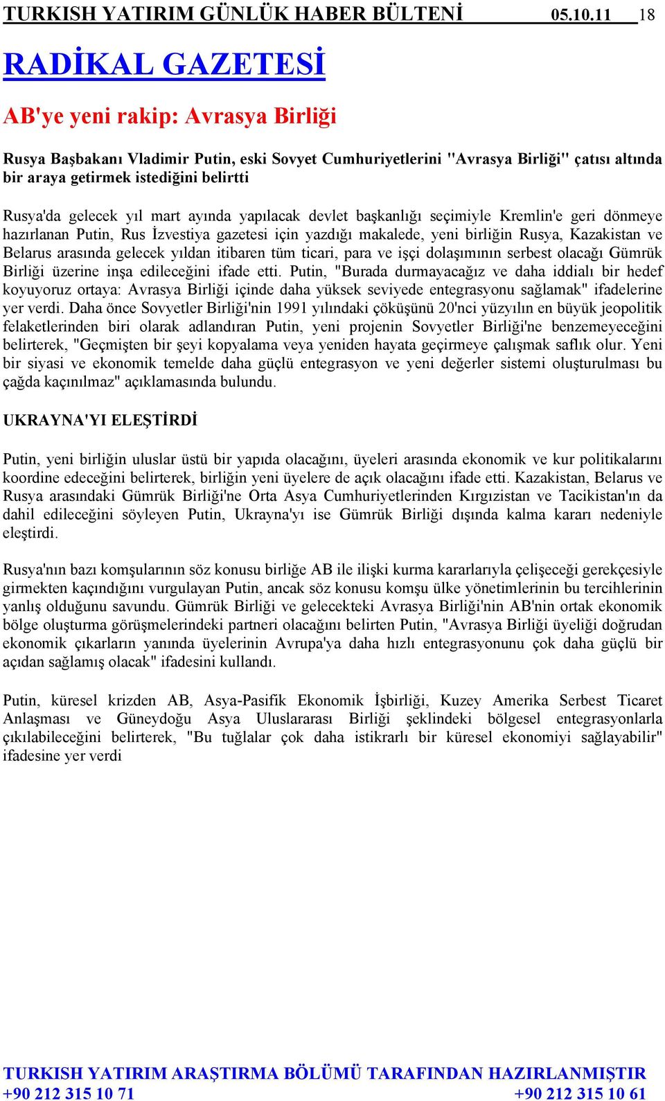 gelecek yıl mart ayında yapılacak devlet başkanlığı seçimiyle Kremlin'e geri dönmeye hazırlanan Putin, Rus İzvestiya gazetesi için yazdığı makalede, yeni birliğin Rusya, Kazakistan ve Belarus