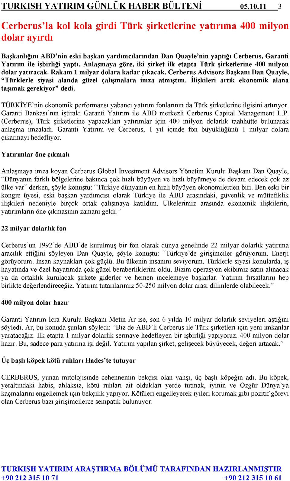 yaptı. Anlaşmaya göre, iki şirket ilk etapta Türk şirketlerine 400 milyon dolar yatıracak. Rakam 1 milyar dolara kadar çıkacak.