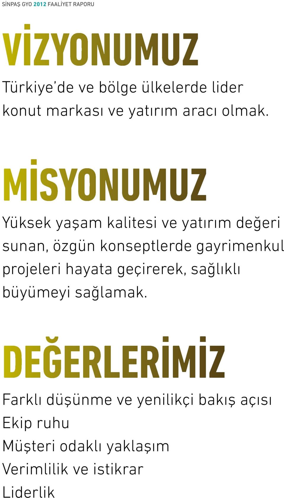 Mİsyonumuz Yüksek yaşam kalitesi ve yatırım değeri sunan, özgün konseptlerde gayrimenkul