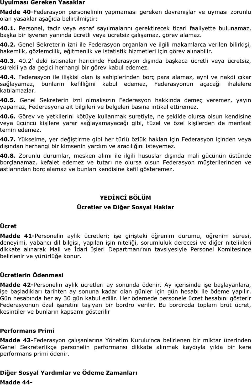 Genel Sekreterin izni ile Federasyon organları ve ilgili makamlarca verilen bilirkişi, hakemlik, gözlemcilik, eğitmenlik ve istatistik hizmetleri için görev alınabilir. 40.