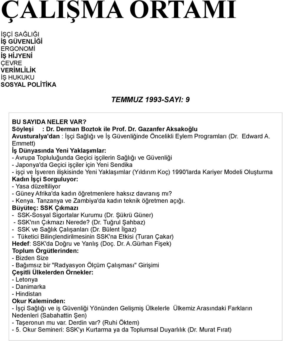 Emmett) İş Dünyasında Yeni Yaklaşımlar: - Avrupa Topluluğunda Geçici işçilerin Sağlığı ve Güvenliği - Japonya'da Geçici işçiler için Yeni Sendika - işçi ve İşveren ilişkisinde Yeni Yaklaşımlar