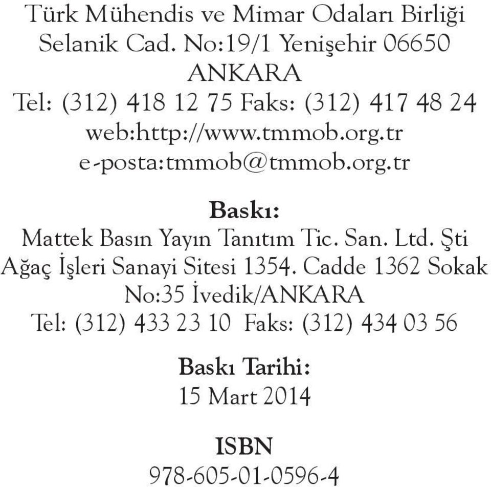 tr e-posta:tmmob@tmmob.org.tr Baskı: Mattek Basın Yayın Tanıtım Tic. San. Ltd.