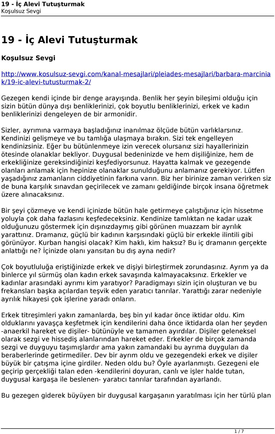 Sizler, ayrımına varmaya başladığınız inanılmaz ölçüde bütün varlıklarsınız. Kendinizi gelişmeye ve bu tamlığa ulaşmaya bırakın. Sizi tek engelleyen kendinizsiniz.