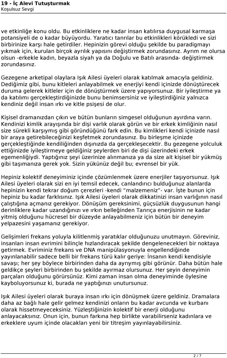 Hepinizin görevi olduğu şekilde bu paradigmayı yıkmak için, kurulan birçok ayrılık yapısını değiştirmek zorundasınız.