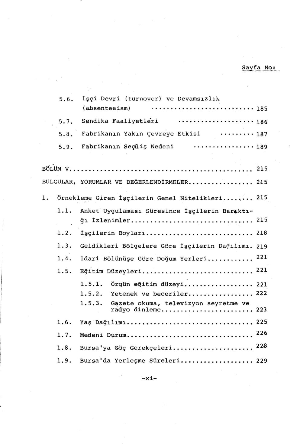 2. İşçilerin Boyları............... 218 1.3. Geldikleri Bölgelere Göre İşçilerin Dağılımı. 219 1.4. İdari Bölünüşe Göre Doğum Yerleri... 221 1.5. E~itim Düzeyleri.........,... 221 1.5.1. 1.5.2. 1.5.3. örgün eğitim düzeyi.