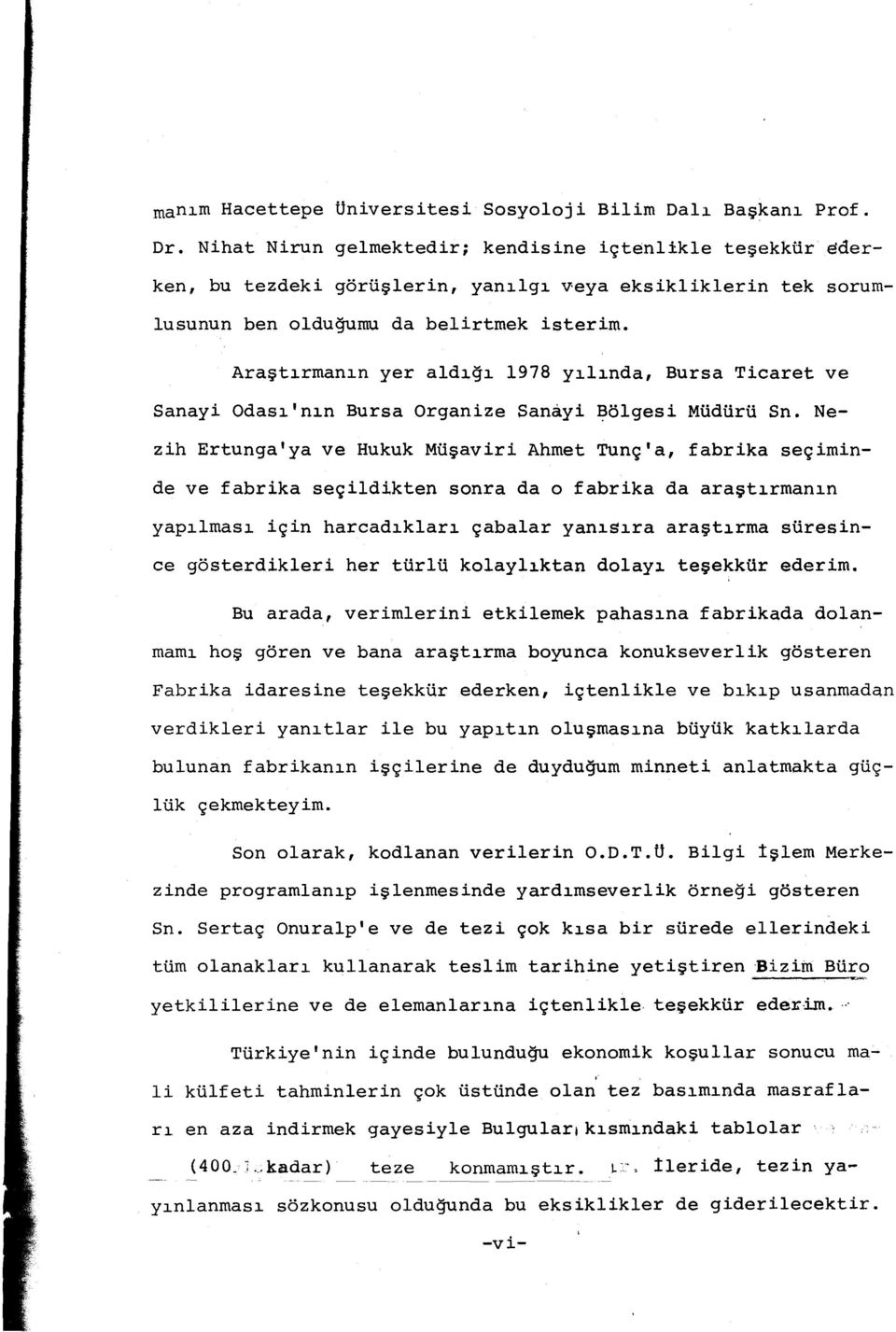 Araştırmanın yer aldığı 1978 yılında, Bursa Ticaret ve Sanayi Odası'nın Bursa Organize Sanayi ~ölgesi Müdürü Sn.