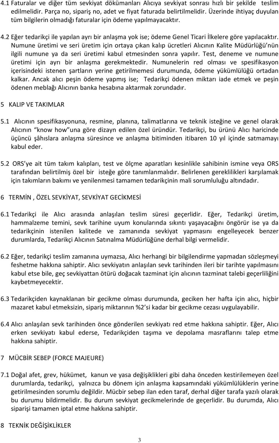 Numune üretimi ve seri üretim için ortaya çıkan kalıp ücretleri Alıcının Kalite Müdürlüğü nün ilgili numune ya da seri üretimi kabul etmesinden sonra yapılır.