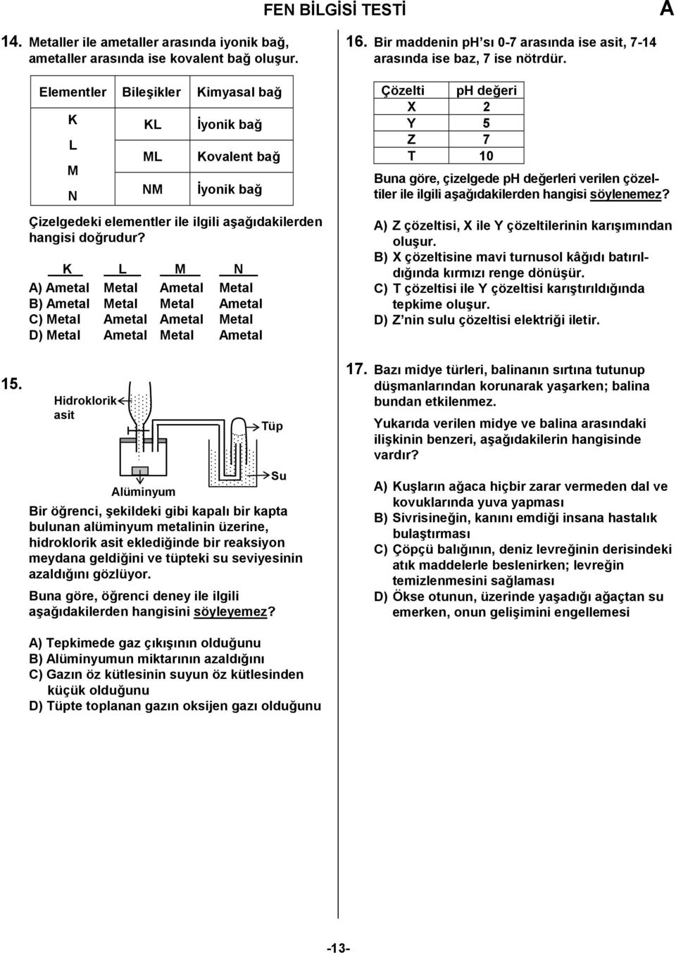 K L M N ) metal Metal metal Metal ) metal Metal Metal metal ) Metal metal metal Metal D) Metal metal Metal metal Hidroklorik asit KL ML NM lüminyum yonik ba9 Kovalent ba9 yonik ba9 Tüp Su ir ö9renci,