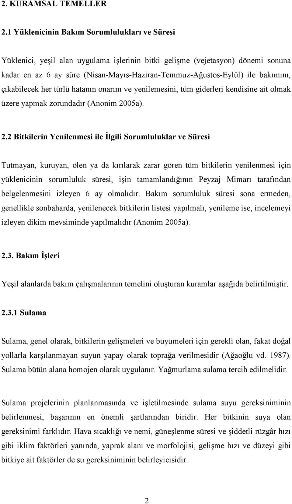 bakımını, çıkabilecek her türlü hatanın onarım ve yenilemesini, tüm giderleri kendisine ait olmak üzere yapmak zorundadır (Anonim 20