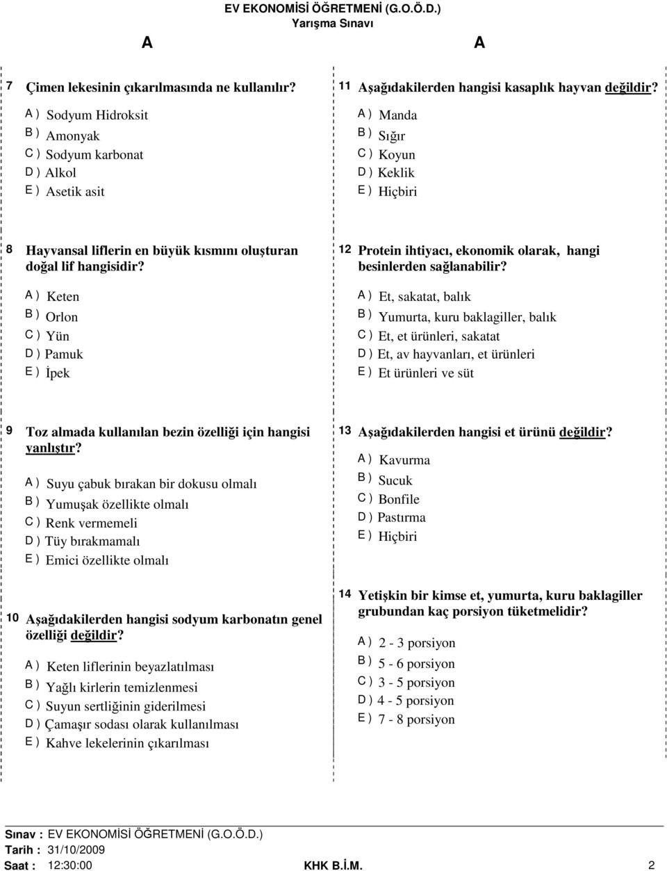 ) Keten B ) Orlon C ) Yün D ) Pamuk E ) İpek 12 Protein ihtiyacı, ekonomik olarak, hangi besinlerden sağlanabilir?