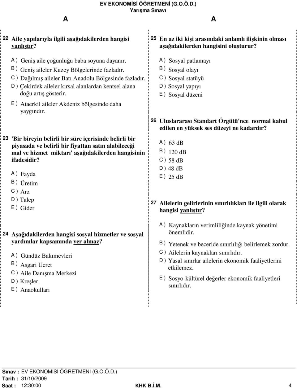 23 'Bir bireyin belirli bir süre içerisinde belirli bir piyasada ve belirli bir fiyattan satın alabileceği mal ve hizmet miktarı' aşağıdakilerden hangisinin ifadesidir?