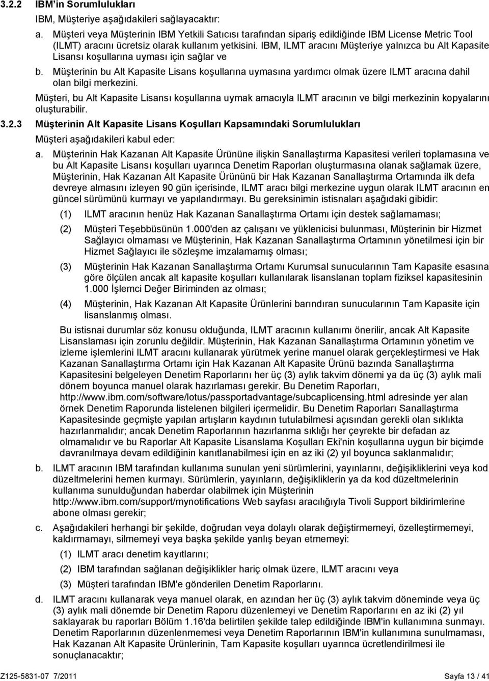 IBM, ILMT aracını Müşteriye yalnızca bu Alt Kapasite Lisansı koşullarına uyması için sağlar ve b.