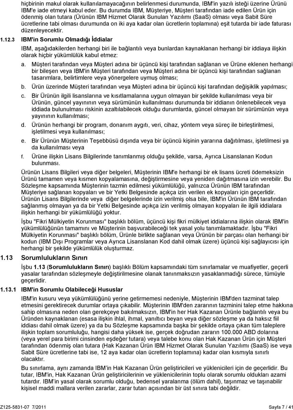 iki aya kadar olan ücretlerin toplamına) eşit tutarda bir iade faturası düzenleyecektir. 1.12.