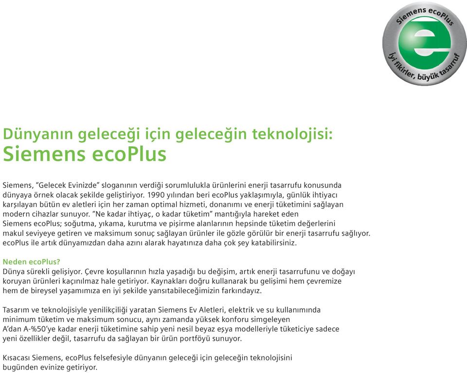 Ne kadar ihtiyaç, o kadar tüketim mant yla hareket eden Siemens ecoplus; so utma, y kama, kurutma ve pişirme alanlar n n hepsinde tüketim de erlerini makul seviyeye getiren ve maksimum sonuç sa layan