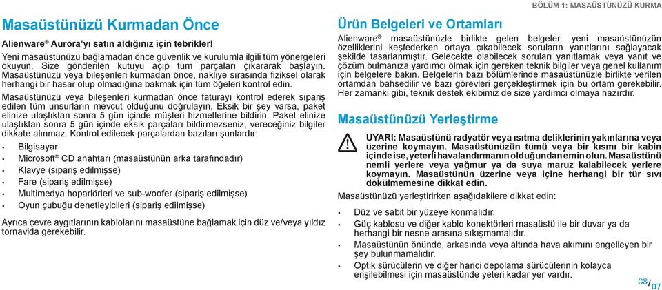 Masaüstünüzü veya bileşenleri kurmadan önce, nakliye sırasında fiziksel olarak herhangi bir hasar olup olmadığına bakmak için tüm öğeleri kontrol edin.