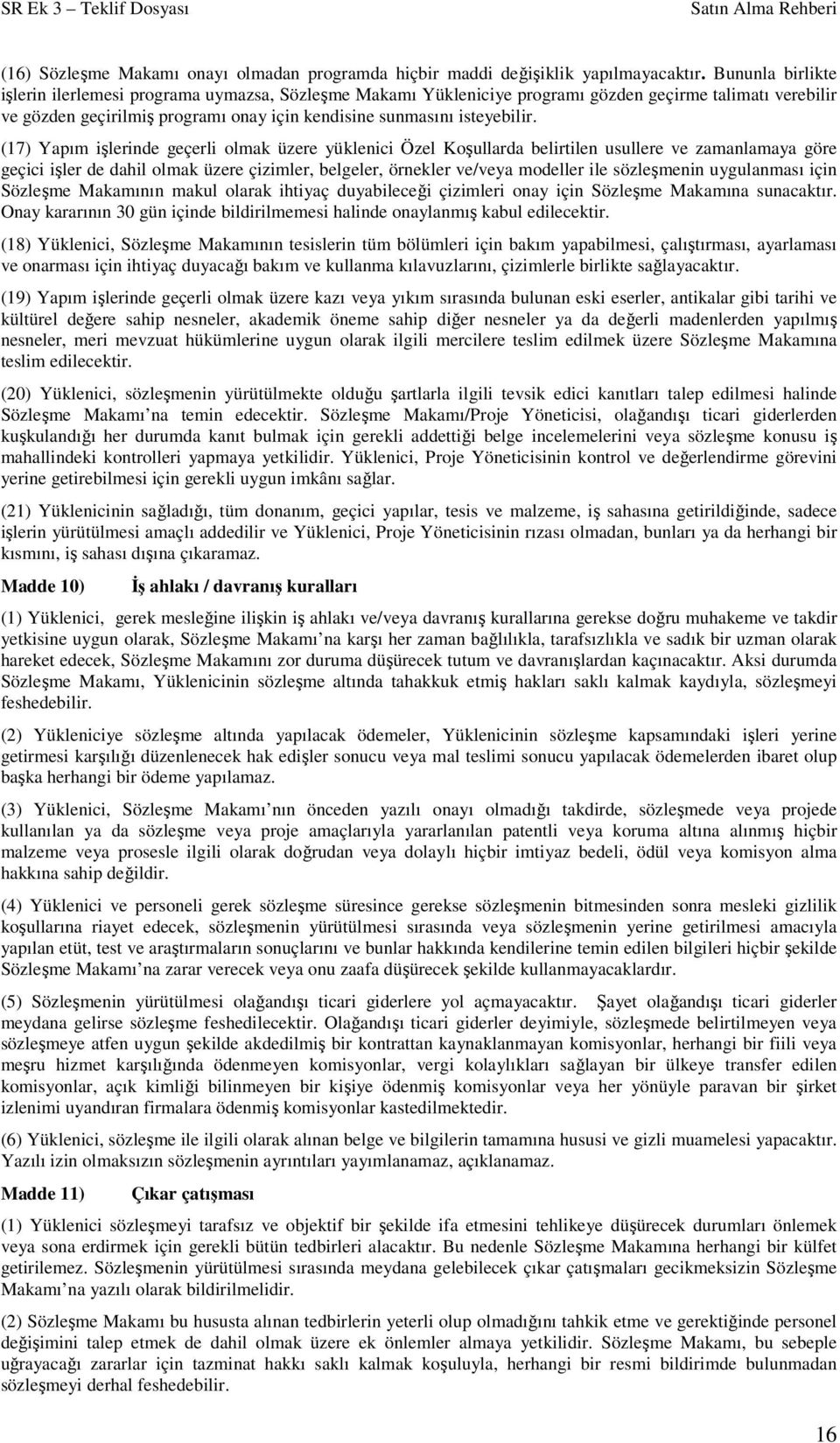 (17) Yapım işlerinde geçerli olmak üzere yüklenici Özel Koşullarda belirtilen usullere ve zamanlamaya göre geçici işler de dahil olmak üzere çizimler, belgeler, örnekler ve/veya modeller ile