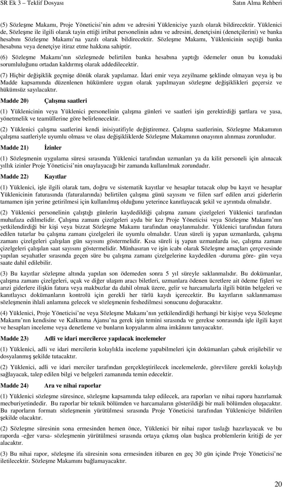 Sözleşme Makamı, Yüklenicinin seçtiği banka hesabına veya denetçiye itiraz etme hakkına sahiptir.