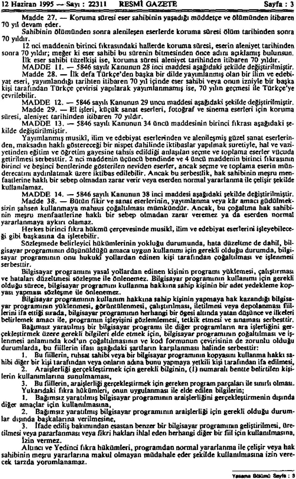 12 nci maddenin birinci fıkrasındaki hallerde koruma süresi, eserin aleniyet tarihinden sonra 70 yıldır; meğer ki eser sahibi bu sürenin bitmesinden önce adını açıklamış bulunsun.