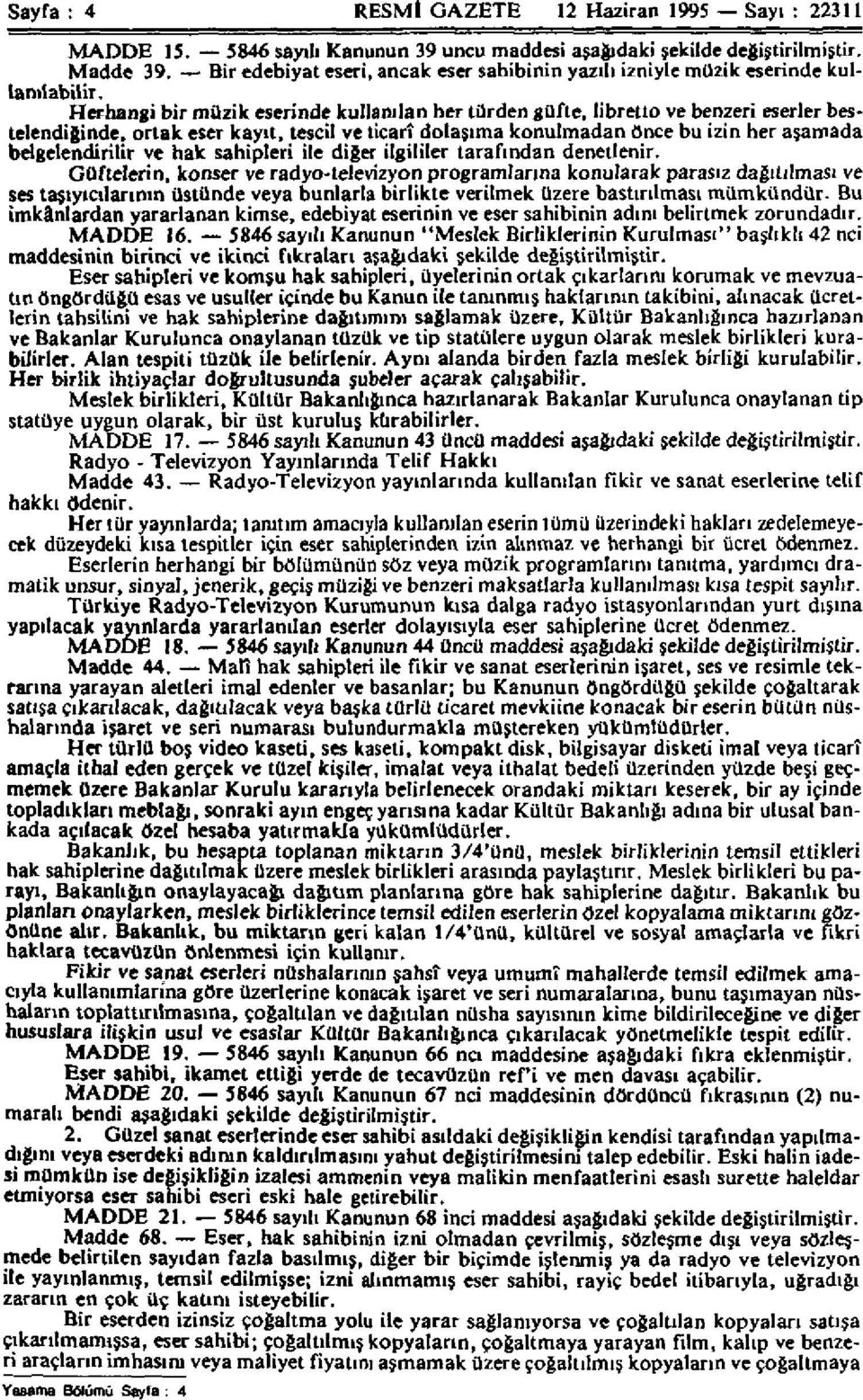 Herhangi bir müzik eserinde kullanılan her türden güfte, libretto ve benzeri eserler bestelendiğinde, ortak eser kayıt, tescil ve ticarî dolaşıma konulmadan önce bu izin her aşamada belgelendirilir