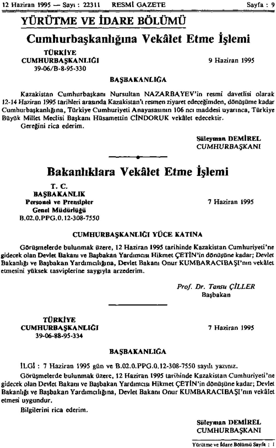 Anayasasının 106 ncı maddesi uyarınca, Türkiye Büyük Millet Meclisi Başkanı Hüsamettin CİNDORUK vekâlet edecektir. Gereğini rica ederim.