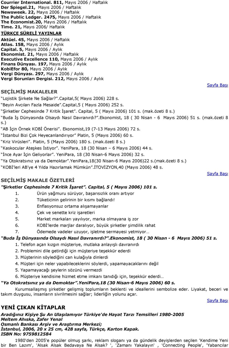 21, Mayıs 2006 / Haftalık Executive Excellence 110, Mayıs 2006 / Aylık Finans Dünyası. 197, Mayıs 2006 / Aylık KbiEfr 80, Mayıs 2006 / Aylık Vergi Dünyası.