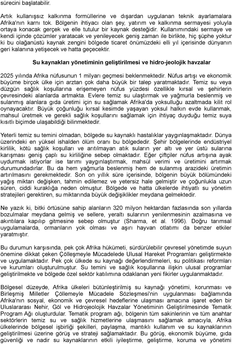 Kullanımındaki sermaye ve kendi içinde çözümler yaratacak ve yenileyecek geniş zaman ile birlikte, hiç şüphe yoktur ki bu olağanüstü kaynak zengini bölgede ticaret önümüzdeki elli yıl içerisinde