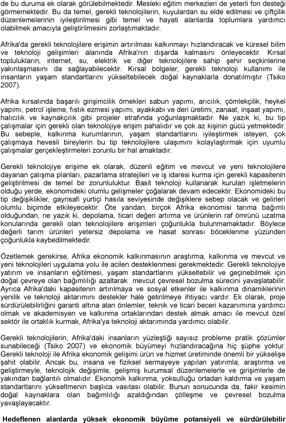 zorlaştımaktadır. Afrika'da gerekli teknolojilere erişimin artırılması kalkınmayı hızlandıracak ve küresel bilim ve teknoloji gelişimleri alanında Afrika'nın dışarda kalmasını önleyecektir.