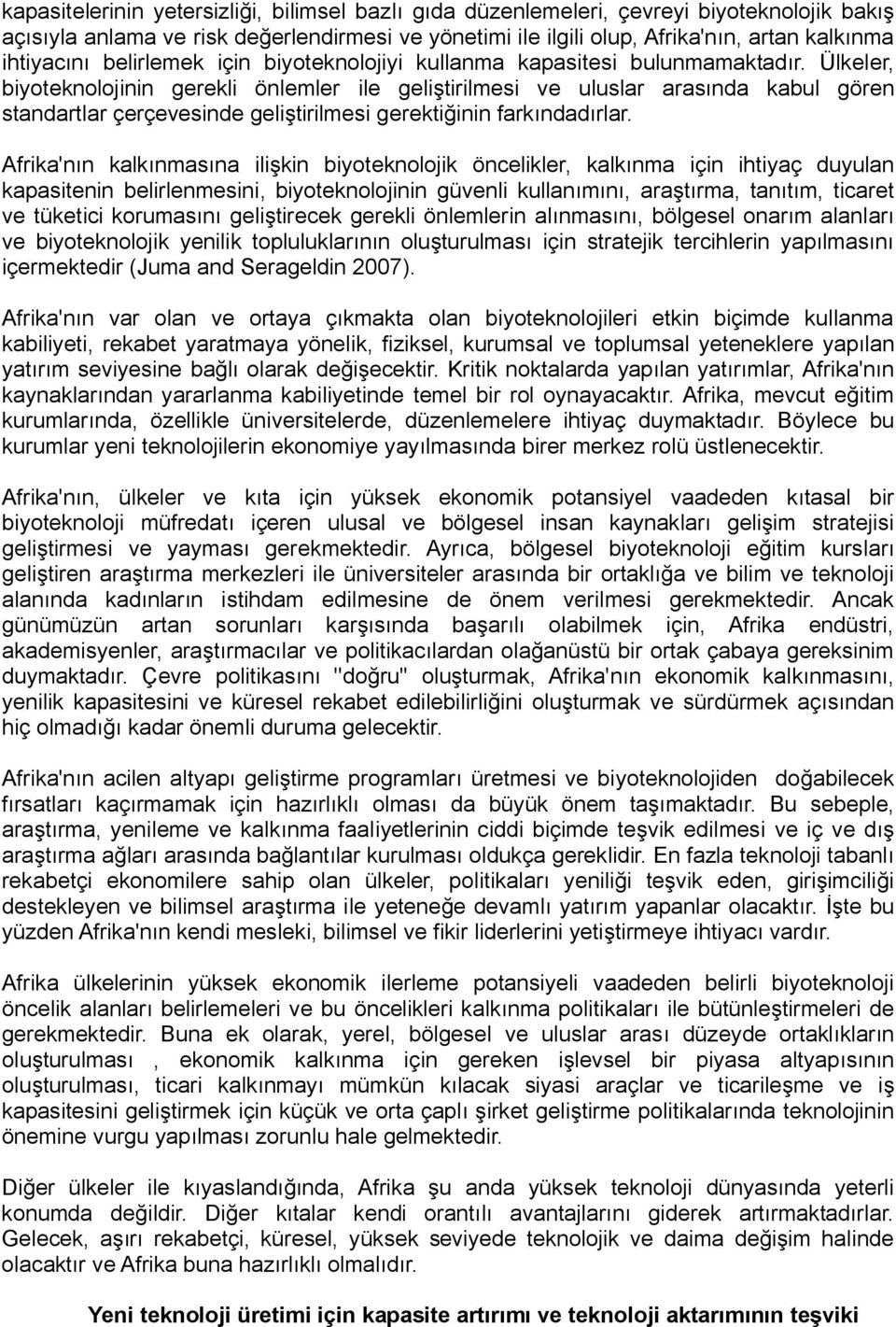 Ülkeler, biyoteknolojinin gerekli önlemler ile geliştirilmesi ve uluslar arasında kabul gören standartlar çerçevesinde geliştirilmesi gerektiğinin farkındadırlar.