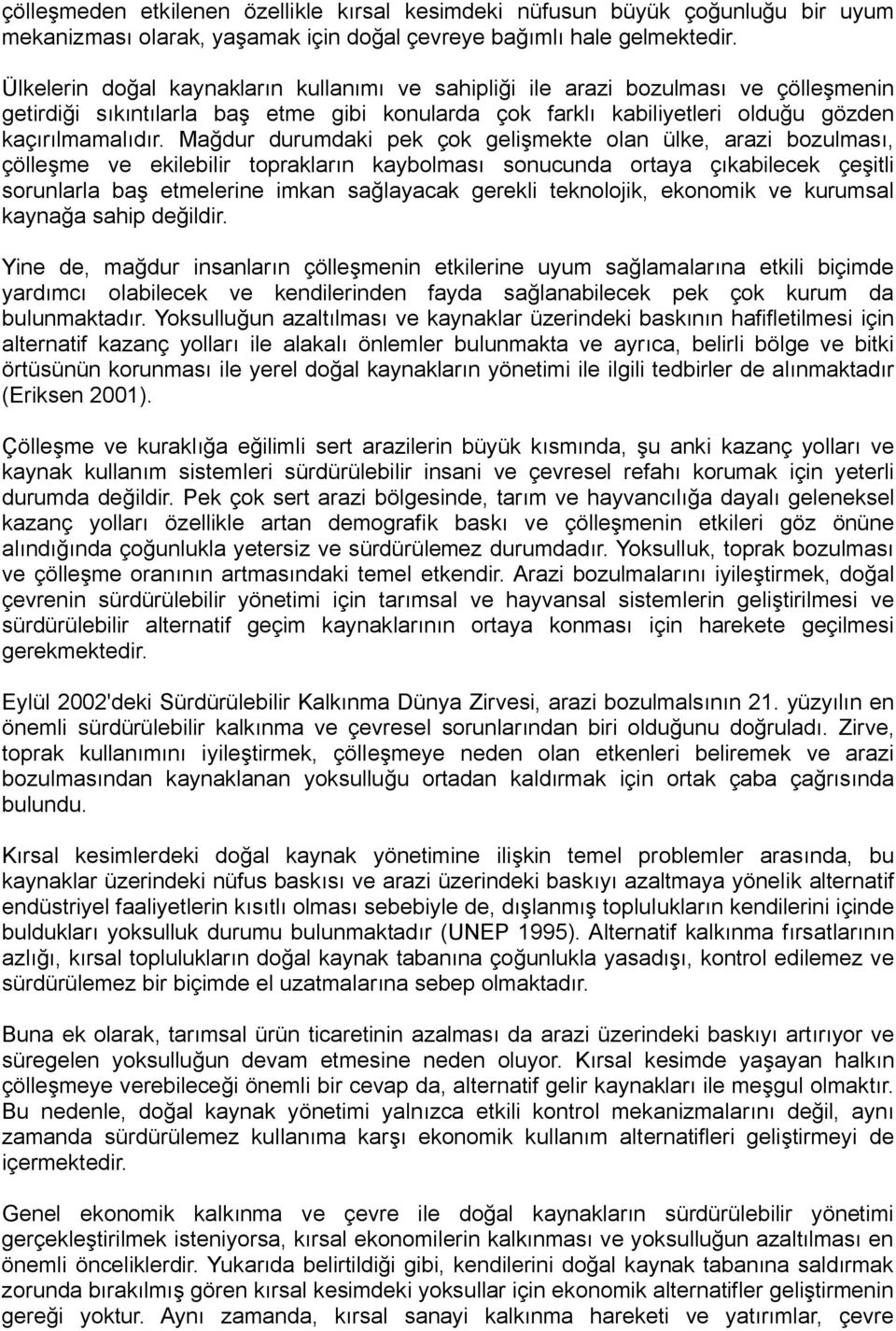 Mağdur durumdaki pek çok gelişmekte olan ülke, arazi bozulması, çölleşme ve ekilebilir toprakların kaybolması sonucunda ortaya çıkabilecek çeşitli sorunlarla baş etmelerine imkan sağlayacak gerekli