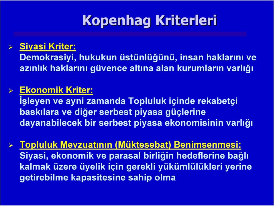 güçlerine dayanabilecek bir serbest piyasa ekonomisinin varlığı Topluluk Mevzuatının (Müktesebat) Benimsenmesi: Siyasi,