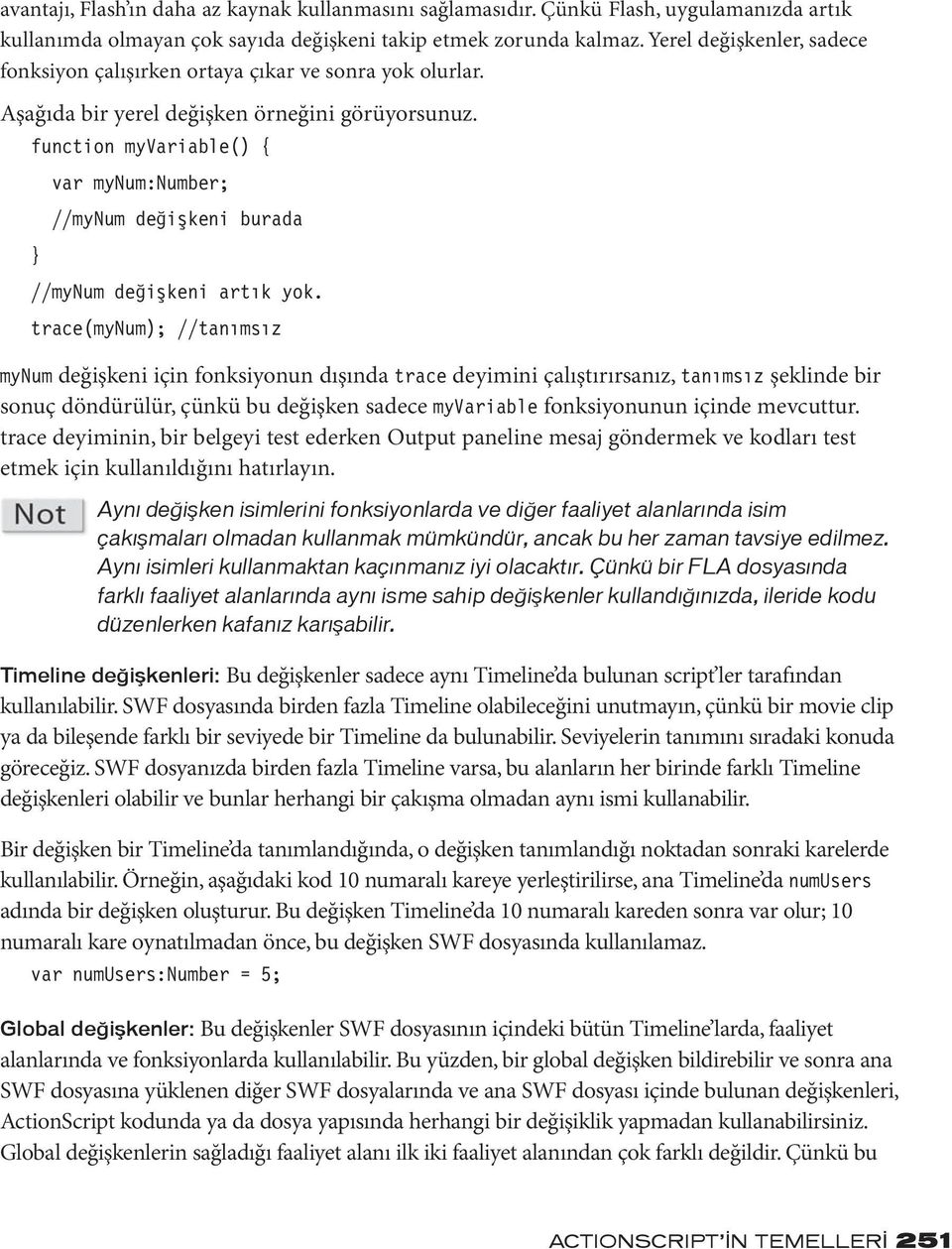 function myvariable() { } var mynum:number; //mynum değişkeni burada //mynum değişkeni artık yok.