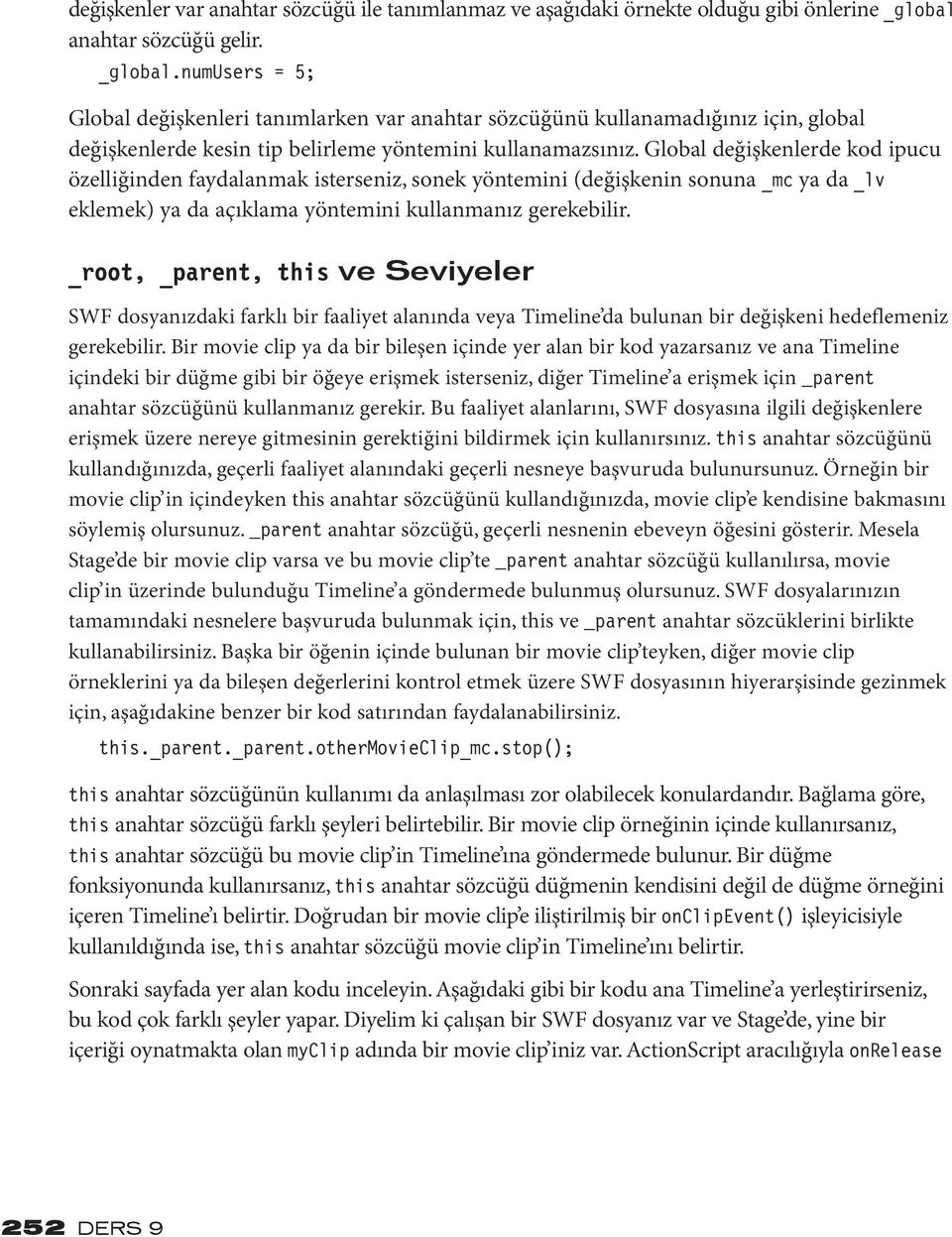 Global değişkenlerde kod ipucu özelliğinden faydalanmak isterseniz, sonek yöntemini (değişkenin sonuna _mc ya da _lv eklemek) ya da açıklama yöntemini kullanmanız gerekebilir.