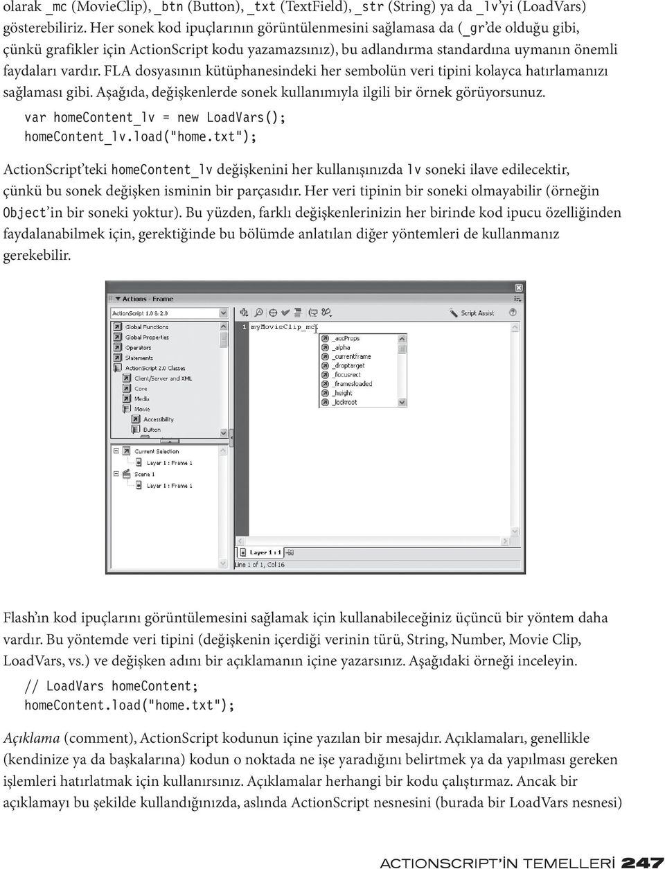 FLA dosyasının kütüphanesindeki her sembolün veri tipini kolayca hatırlamanızı sağlaması gibi. Aşağıda, değişkenlerde sonek kullanımıyla ilgili bir örnek görüyorsunuz.