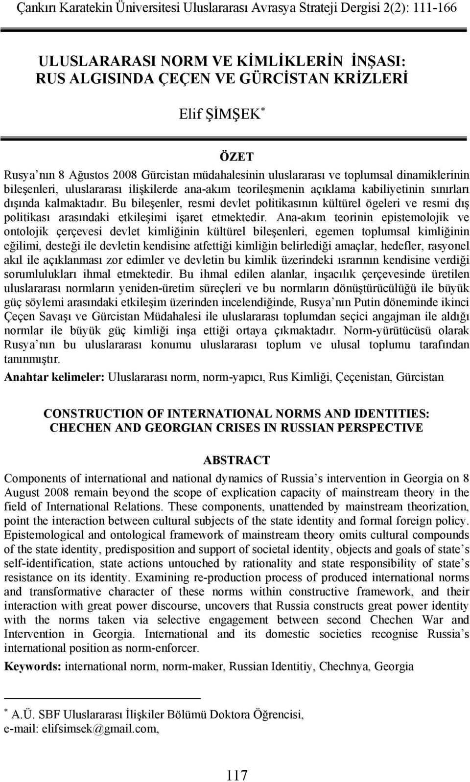 Bu bileşenler, resmi devlet politikasının kültürel ögeleri ve resmi dış politikası arasındaki etkileşimi işaret etmektedir.