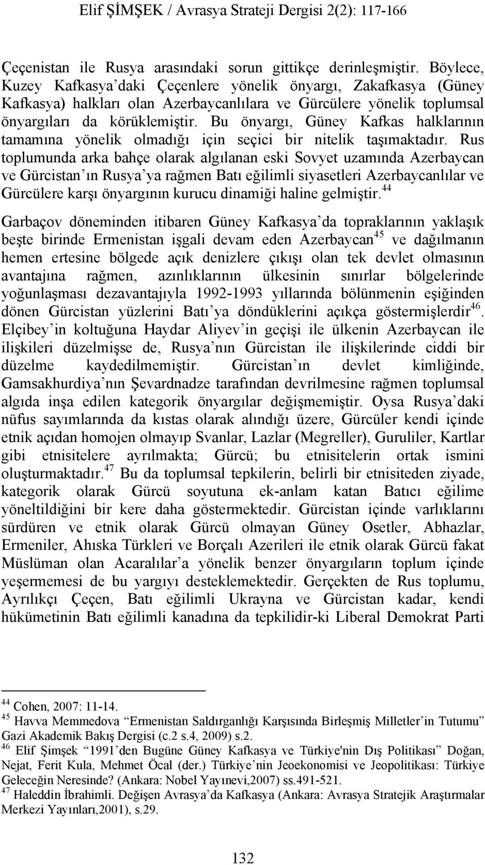 Bu önyargı, Güney Kafkas halklarının tamamına yönelik olmadığı için seçici bir nitelik taşımaktadır.