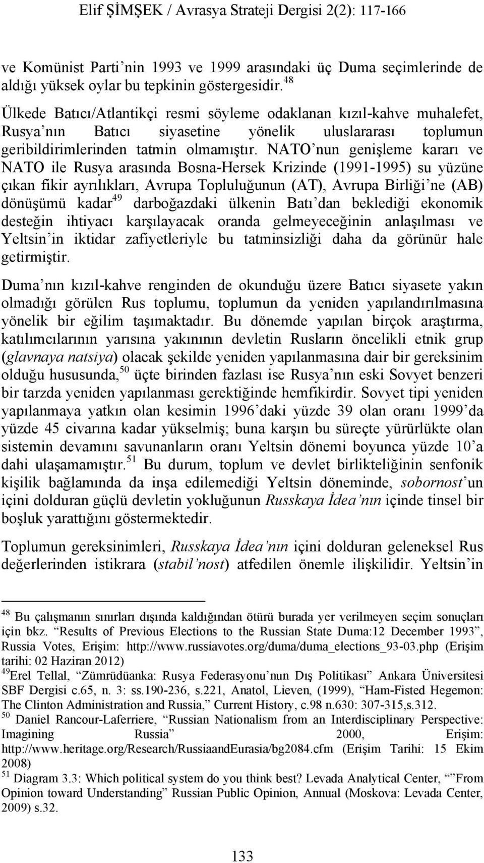 NATO nun genişleme kararı ve NATO ile Rusya arasında Bosna-Hersek Krizinde (1991-1995) su yüzüne çıkan fikir ayrılıkları, Avrupa Topluluğunun (AT), Avrupa Birliği ne (AB) dönüşümü kadar 49