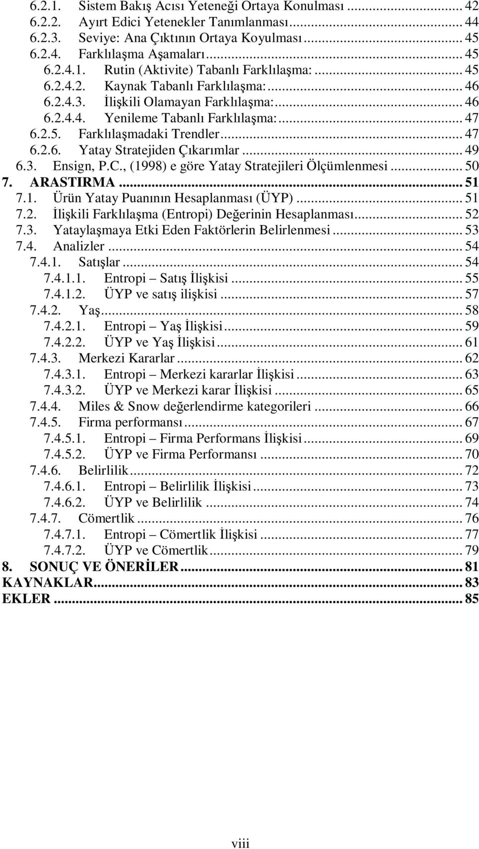 .. 49 6.3. Ensign, P.C., (1998) e göre Yatay Stratejileri Ölçümlenmesi... 50 7. ARASTIRMA... 51 7.1. Ürün Yatay Puanının Hesaplanması (ÜYP)... 51 7.2.