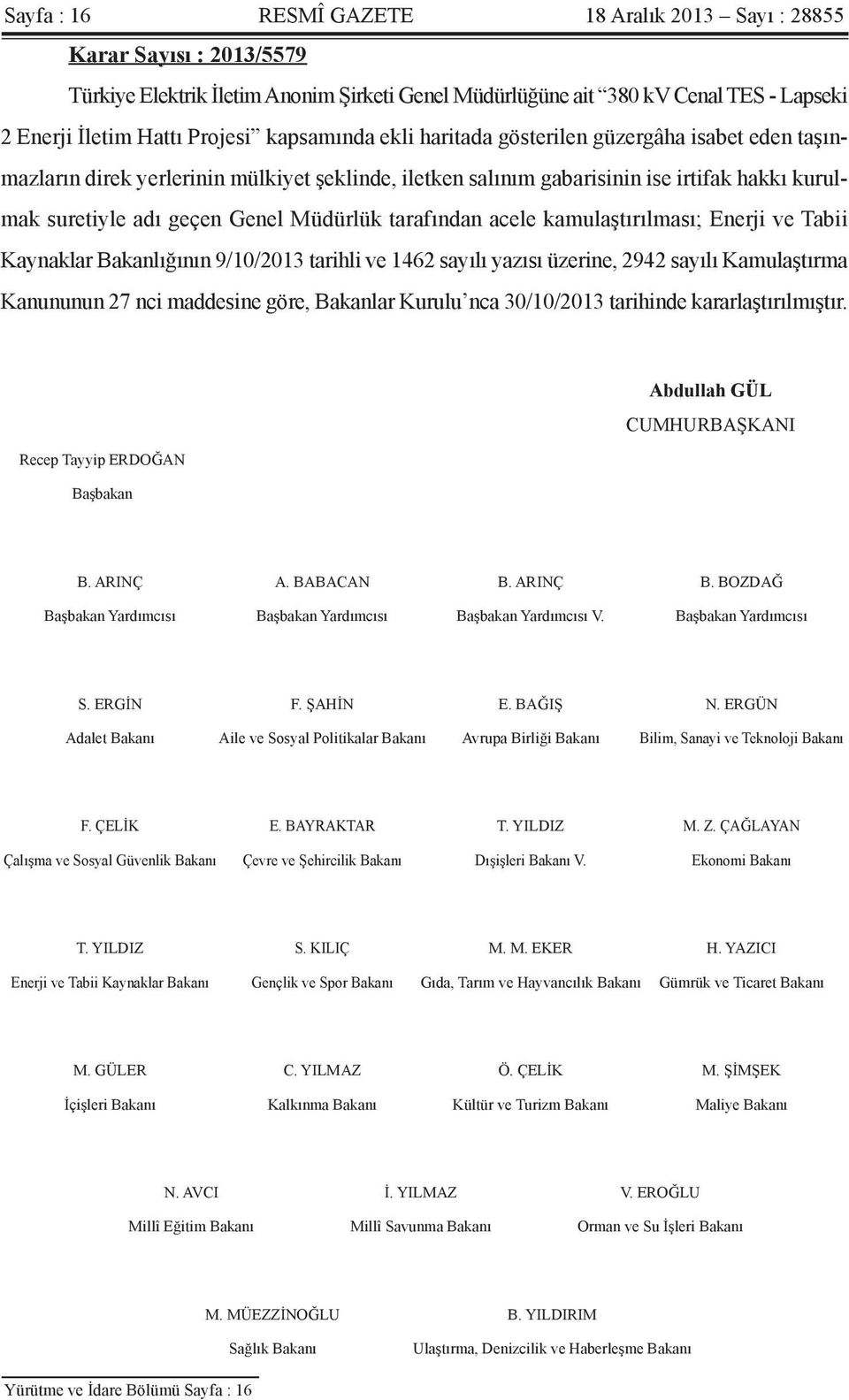 tarafından acele kamulaştırılması; Enerji ve Tabii Kaynaklar Bakanlığının 9/10/2013 tarihli ve 1462 sayılı yazısı üzerine, 2942 sayılı Kamulaştırma Kanununun 27 nci maddesine göre, Bakanlar Kurulu