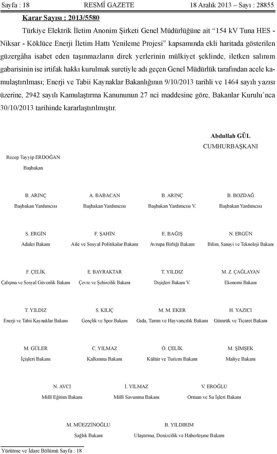 Genel Müdürlük tarafından acele kamulaştırılması; Enerji ve Tabii Kaynaklar Bakanlığının 9/10/2013 tarihli ve 1464 sayılı yazısı üzerine, 2942 sayılı Kamulaştırma Kanununun 27 nci maddesine göre,