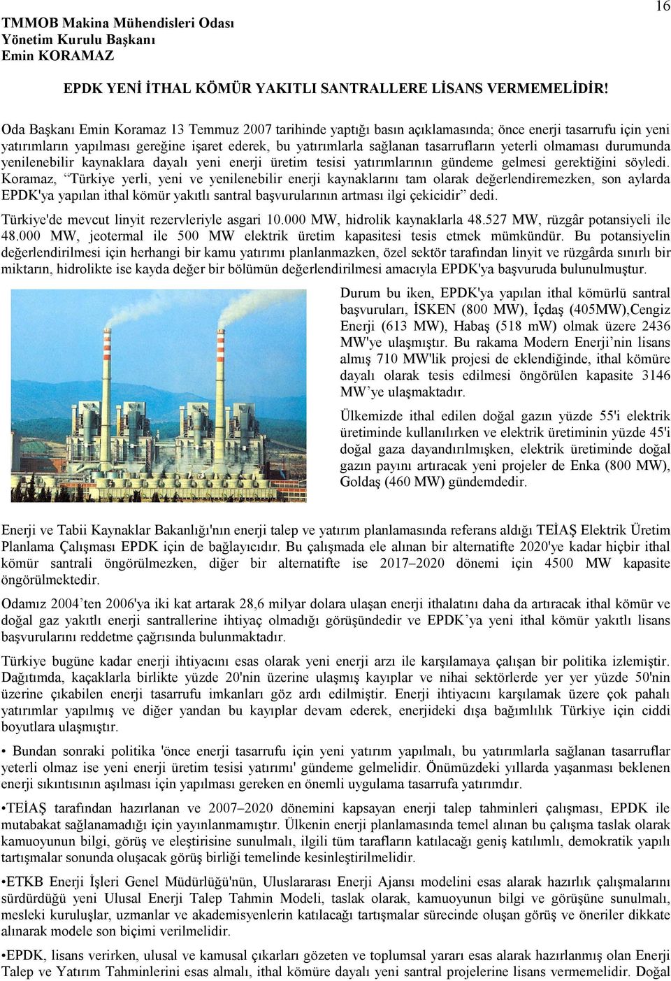 yeterli olmaması durumunda yenilenebilir kaynaklara dayalı yeni enerji üretim tesisi yatırımlarının gündeme gelmesi gerektiğini söyledi.