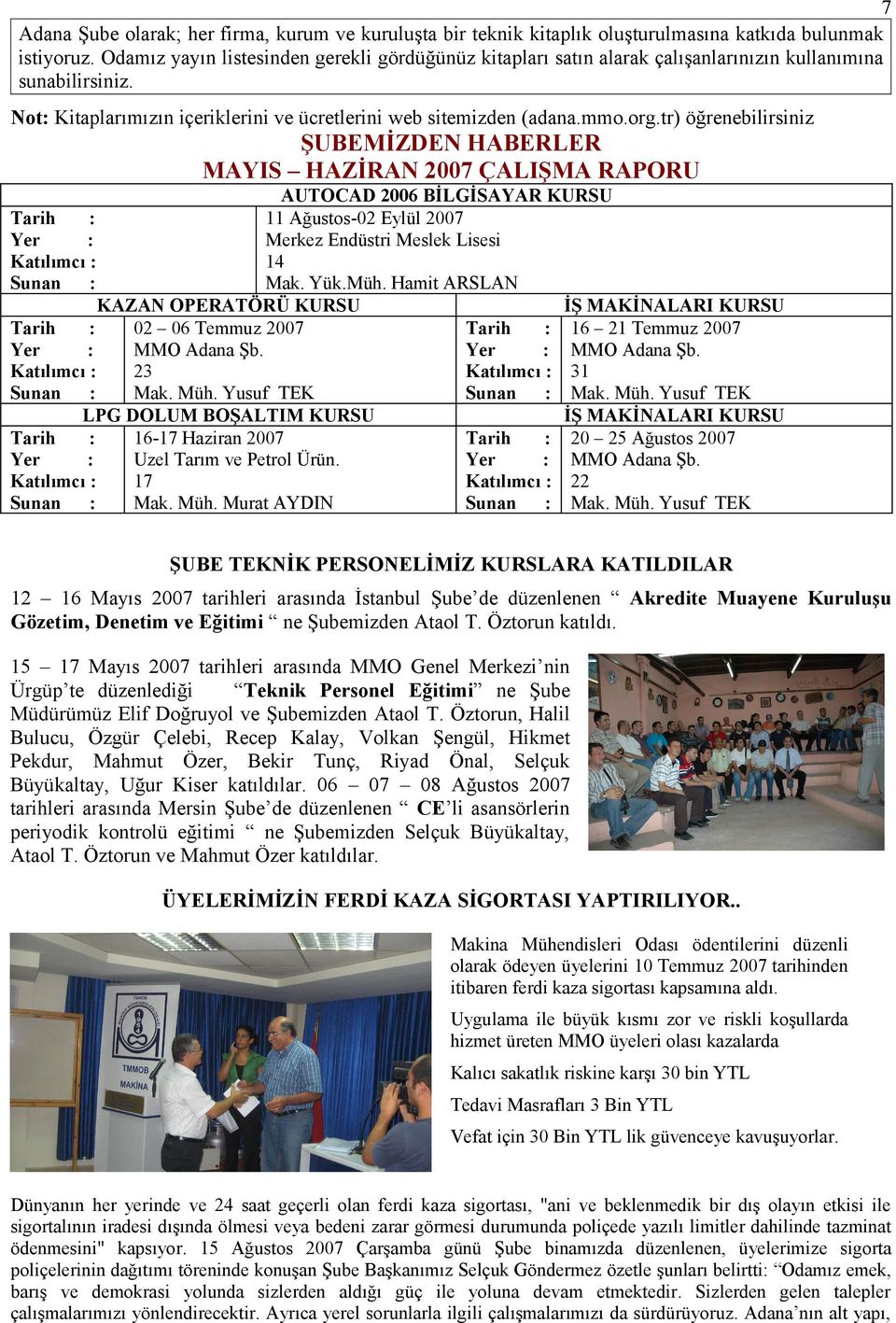 tr) öğrenebilirsiniz ŞUBEMİZDEN HABERLER MAYIS HAZİRAN 2007 ÇALIŞMA RAPORU AUTOCAD 2006 BİLGİSAYAR KURSU 11 Ağustos-02 Eylül 2007 Merkez Endüstri Meslek Lisesi 14 Mak. Yük.Müh.
