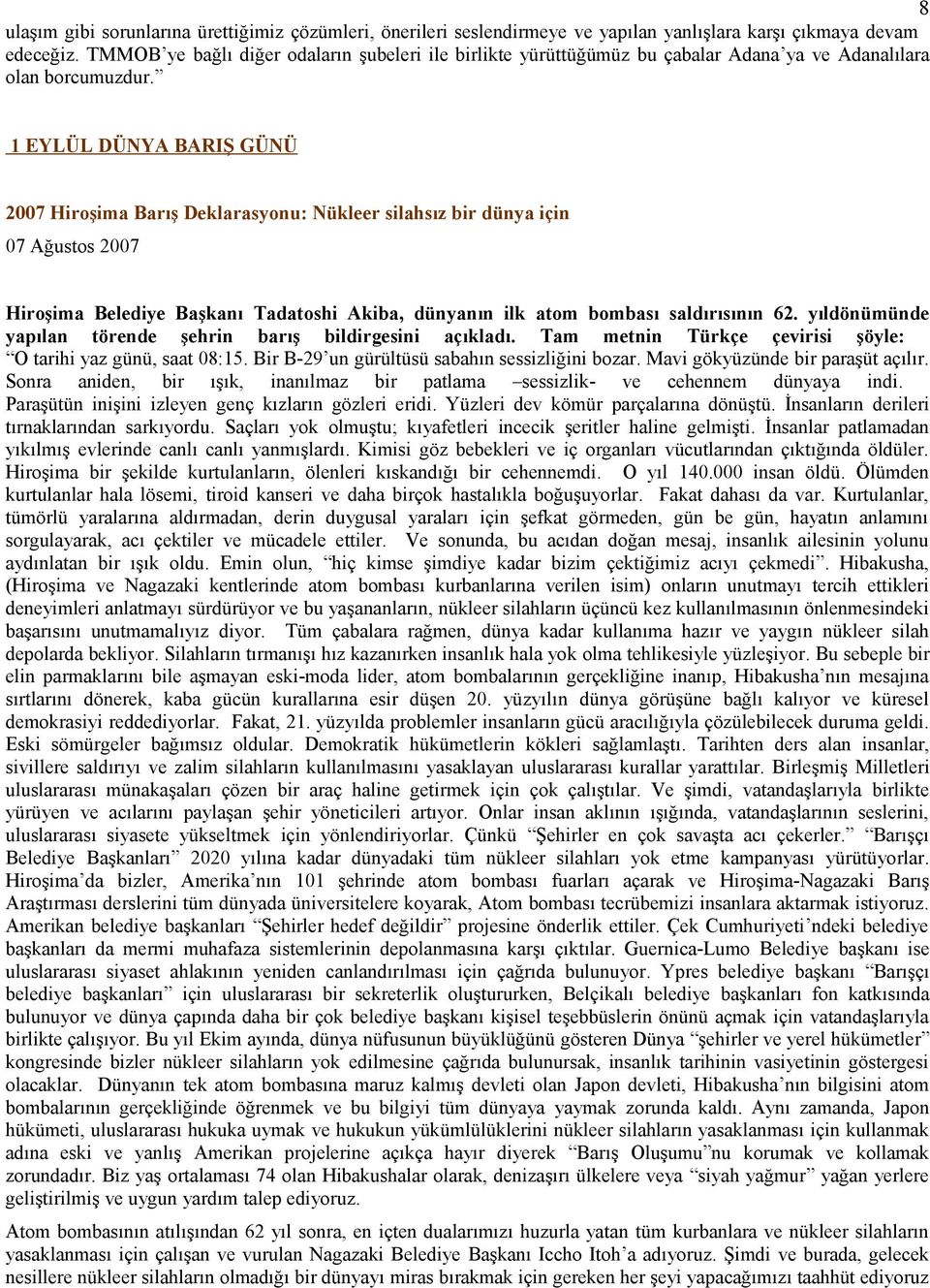 1 EYLÜL DÜNYA BARIŞ GÜNÜ 2007 Hiroşima Barış Deklarasyonu: Nükleer silahsız bir dünya için 07 Ağustos 2007 Hiroşima Belediye Başkanı Tadatoshi Akiba, dünyanın ilk atom bombası saldırısının 62.