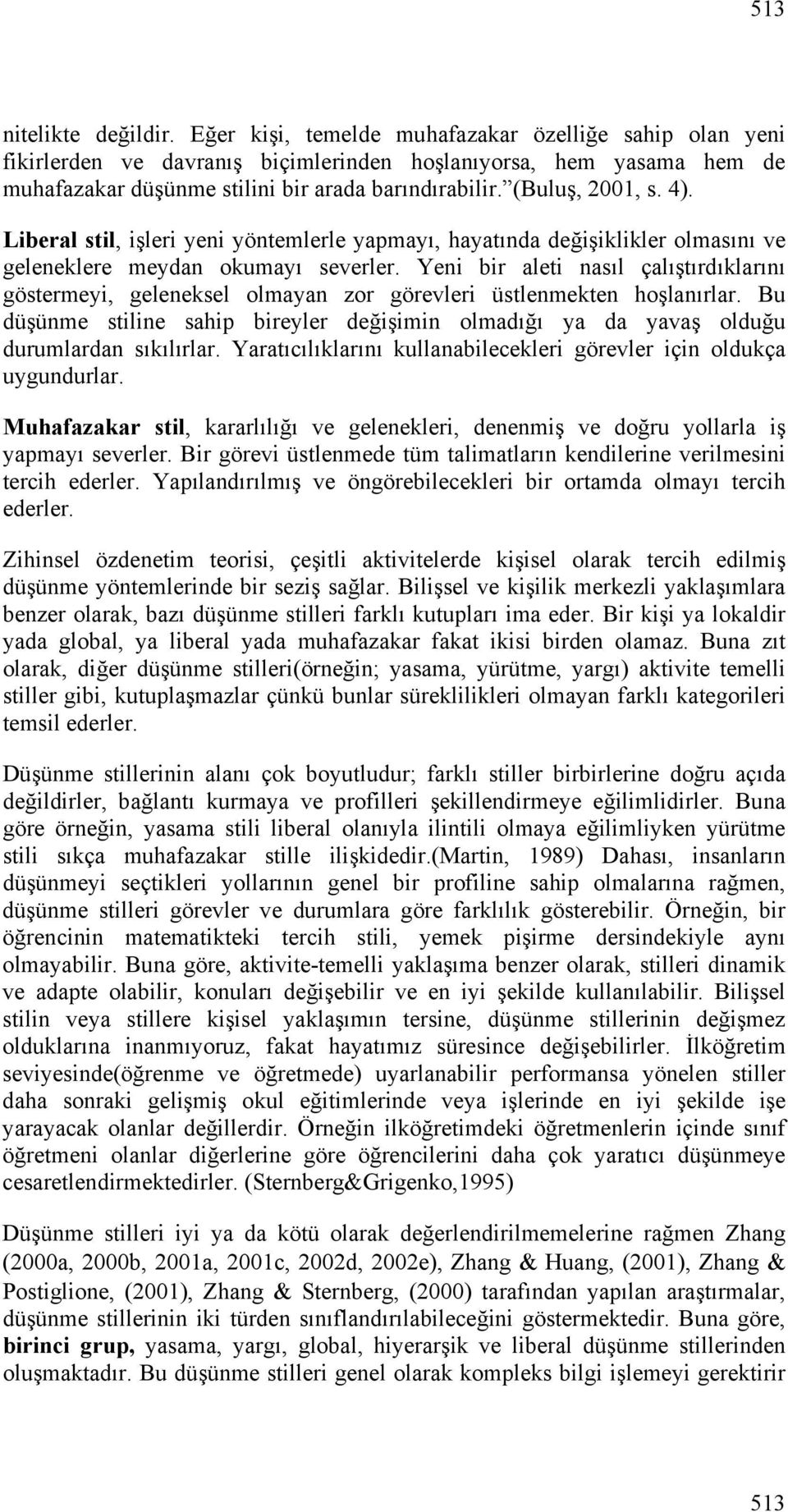 stil, işleri yeni yöntemlerle yapmayı, hayatında değişiklikler olmasını ve geleneklere meydan okumayı severler.