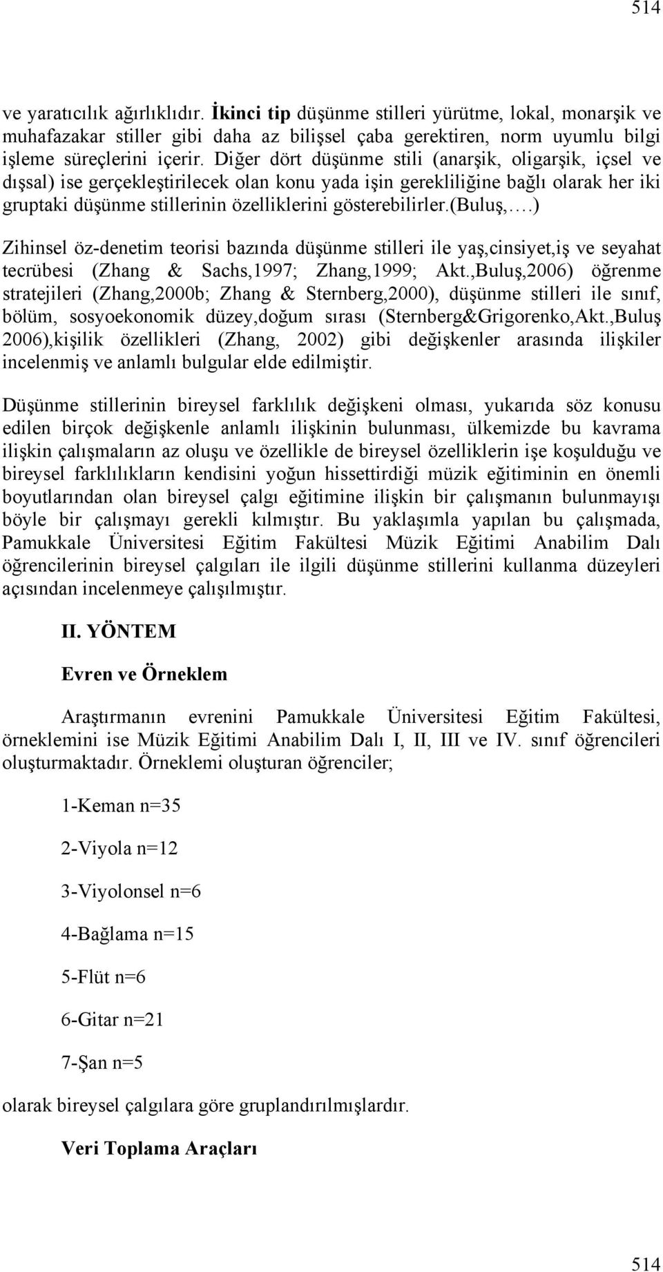 (buluş,.) Zihinsel öz-denetim teorisi bazında düşünme stilleri ile yaş,cinsiyet,iş ve seyahat tecrübesi (Zhang & Sachs,1997; Zhang,1999; Akt.