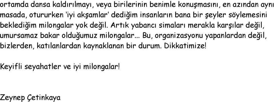 Artık yabancı simaları merakla karşılar değil, umursamaz bakar olduğumuz milongalar.